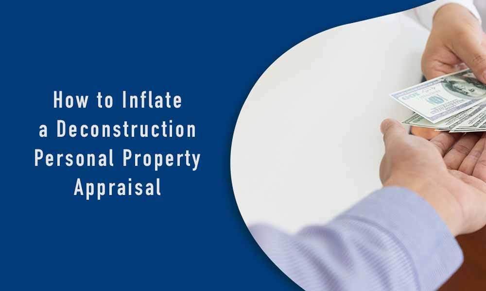 How to Inflate a Deconstruction Personal Property Appraisal: Hint, it is not Rocket Science