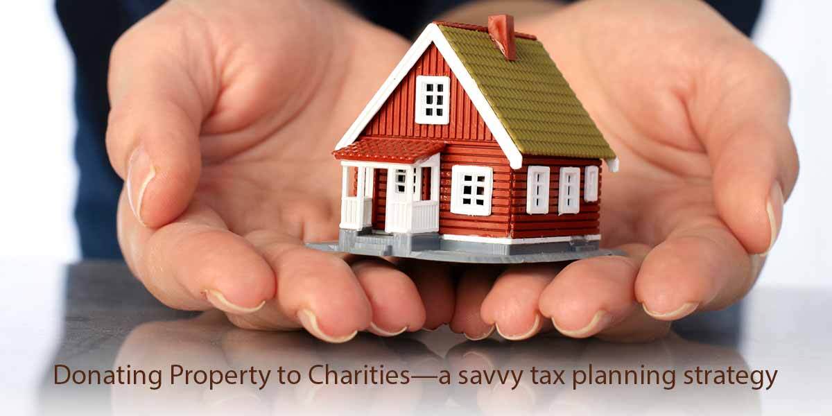 Donating Property to Charities - a savvy tax planning strategy